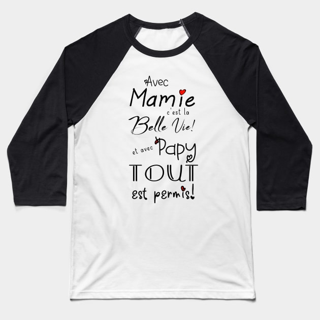 avec mamie c'ets la belle viet et avec papy tout est permis Baseball T-Shirt by ChezALi